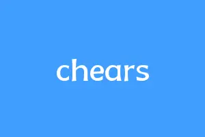 chears